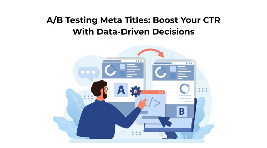 A/B Testing Meta Titles: Boost Your CTR With Data-Driven Decisions