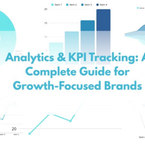 Analytics & KPI Tracking: A Complete Guide for Growth-Focused Brands
